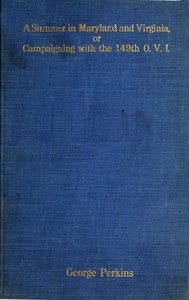 A Summer in Maryland and Virginia; Or, Campaigning with the 149th Ohio Volunteer Infantry. A Sketch of Events Connected with the Service of the Regiment in Maryland and the Shenandoah Valley, Virginia