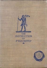 The Instruction of Ptah-Hotep and the Instruction of Ke'Gemni The Oldest Books in the World