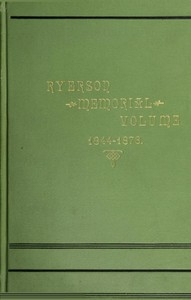Ryerson Memorial Volume Prepared on the occasion of the unveiling of the Ryerson statute in the grounds of the Education department on the Queen's birthday, 1889