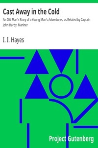 Cast Away in the Cold An Old Man's Story of a Young Man's Adventures, as Related by Captain John Hardy, Mariner