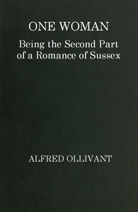 One Woman: Being the Second Part of a Romance of Sussex
