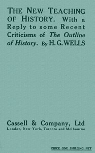 The New Teaching of History With a reply to some recent criticisms of The Outline of History
