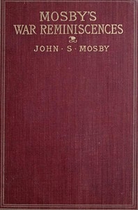 Mosby's War Reminiscences; Stuart's Cavalry Campaigns