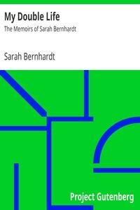 My Double Life: The Memoirs of Sarah Bernhardt