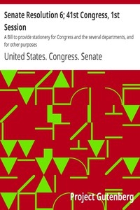 Senate Resolution 6; 41st Congress, 1st Session A Bill to provide stationery for Congress and the several departments, and for other purposes