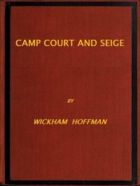 Camp, Court and Siege A Narrative of Personal Adventure and Observation During Two Wars: 1861-1865; 1870-1871