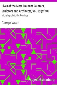 Lives of the Most Eminent Painters, Sculptors and Architects, Vol. 09 (of 10) Michelagnolo to the Flemings