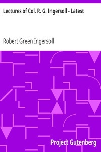 Lectures of Col. R. G. Ingersoll - Latest