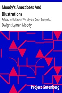 Moody's Anecdotes And Illustrations Related in his Revival Work by the Great Evangelist