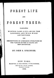 Forest Life And Forest Trees : Comprising Winter Camp-life Among The Loggers, And Wild-wood Adventure : With Descriptions Of Lumbering Operations On The Various Rivers Of Maine And New Brunswick