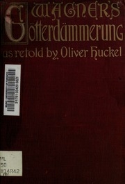The dusk of the gods : (Götterdämmerung) : a dramatic poem by Richard Wagner : freely translated in poetic narrative form