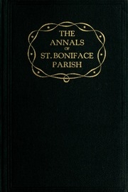 The Annals Of St. Boniface Parish, 1862-1926