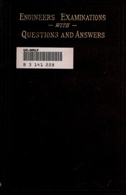 Aids To Engineers' Examinations. Prepared For Applicants For All Grades, With Questions And Answers. A Summary Of The Principles And Practice Of Steam Engineering
