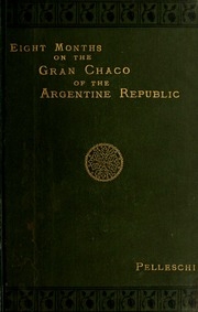 Eight Months On The Gran Chaco Of The Argentine Republic;