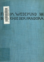 Die Büchse der Pandora : Tragödie in drei Aufzügen, neu bearbeitet und mit einem Vorwort versehen