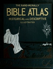 Bible Atlas; A Manual Of Biblical Geography And History, Especially Prepared For The Use Of Teachers And Students Of The Bible, And For Sunday School Instruction, Containing Maps, Plans, Review Charts, Colored Diagrams And Illustrated With Accurate Views