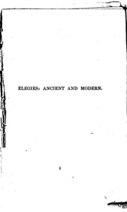 Elegies: Ancient And Modern. With An Introductory Study Of Thehistory Of Elegiac Poetry From The ...