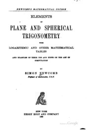 Elements Of Plane Spherical Trigonometry With Logarithmic And Other Mathematical Tables And Examples Of Their Use And Hints On The Art Of Computation;