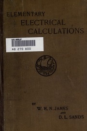 Elementary Electrical Calculations, A Book Suitable For The Use Of The First And Second Year Students Of Electrical Engineering
