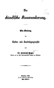 Die Chinesische Auswanderung : Ein Beitrag Zur Cultur- Und Handelsgeographie