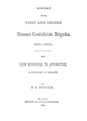 History Of The First And Second Missouri Confederate Brigades, 1861-1865 ; And, From Wakarusa To Appomattox : A Military Anagraph