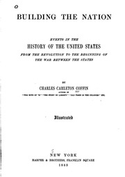 Building The Nation; Events In The History Of The United States From The Revolution To The Beginning Of The War Between The States