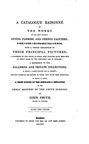 A catalogue raisonné of the works of the most eminent Dutch, Flemish, and French painters; in which is included a short biographical notice of the artists, with a copious description of their principal pictures; a statement of the prices at which such pi