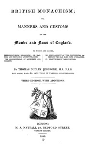 British Monachism; Or, Manners And Customs Of The Monks And Nuns Of England