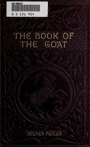 The Book Of The Goat : Containing Full Particulars Of The Various Breeds Of Goats And Their Profitable Management