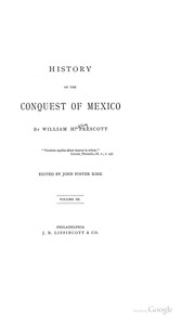 History of the conquest of Mexico : with a preliminary view of the ancient Mexican civilization, and the life of the conqueror, Hernando Cortés