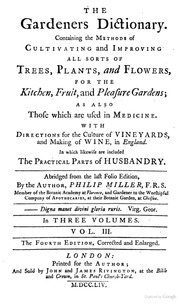 The Gardeners Dictionary. Containing The Methods Of Cultivating And Improving All Sorts Of Trees, Plants, And Flowers, For The Kitchen, Fruit, And Pleasure Gardens; As Also Those Which Are Used In Medicine. With Directions For The Culture Of Vineyards, An