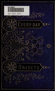 Everyday Objects; Or, Picturesque Aspects Of Natural History ..