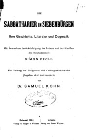 Die sabbatharier in Siebenbürgen : ihre geschichte, literatur und dogmatik, mit besonderer berücksichtigung des leben und der schriften des reichskanzlers Simon Péchi. Ein beitrag zur religions- und culturgeschichte der jüngsten drei jahrhunderte