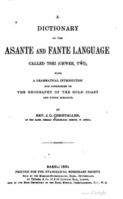 A dictionary of the Asante and Fante language called Tshi (Chwee, Tw̌i) : with a grammatical introduction and appendices on the geography of the Gold Coast and other subjects