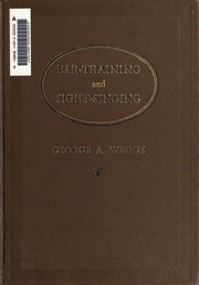 Ear-training and sight-singing applied to elementary musical theory, a practical and coördinated course for schools and private study