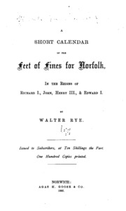 A Short Calendar Of The Feet Of Fines For Norfolk: In The Reigns Of Richard I, John, Henry Iii ...
