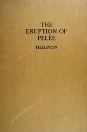The eruption of Pelée; a summary and discussion of the phenomena and their sequels