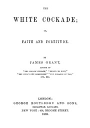 The White Cockade, Or, Faith And Fortitude