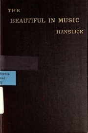 The Beautiful In Music; A Contribution To The Revisal Of Musical Aesthetics