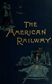 The American Railway; Its Construction, Development, Management, And Appliances