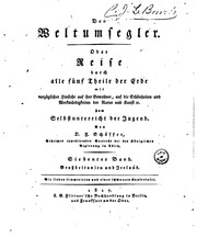 Der weltumsegler. Oder, Reise durch alle fůnf theile der erde; mit vorzüglicher hinsicht auf ihre bewohner, auf die schönheiten und merkwürdigkeiten der natur und kunst 2c. Zum selbstunterricht der jugend zweckmässig abgefasst