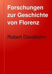 Forschungen Zur Geschichte Von Florenz. : Von Robert Davidsohn