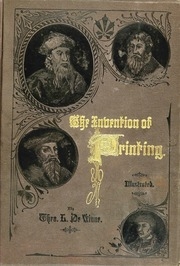 The Invention Of Printing. A Collection Of Facts And Opinions Descriptive Of Early Prints And Playing Cards, The Block-books Of The Fifteenth Century, The Legend Of Lourens Janszoon Coster, Of Haarlem, And The Work Of John Gutenberg And His Associates