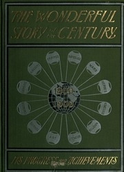 From 1800 To 1900. The Wonderful Story Of The Century; Its Progress And Achievements ..