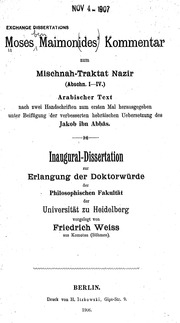 Moses Maimonides' Kommentar zum Mischnah-Traktat Nazir . (Abschn. I-IV.) Arabischer Text nach zwei Hanschriften zum ersten Mal hrsg. Unter Beifügung der verb. hebräischen Uebersetzung des Jakob ibn Abbas, von Friedrich Weiss
