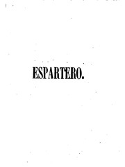 Espartero, historia de su vida militar y política y de los grande s sucesos contemporáneos