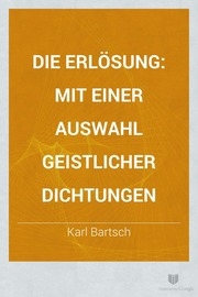 Die Erlösung : mit einer Auswahl geistlicher Dichtungen