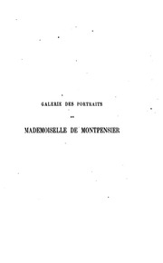 La galerie des portraits de Mademoiselle de Montpensier : recueil des portraits et éloges en vers et en prose des seigneurs et dames les plus illustrés de France : la plupart composés par eux-mêmes ..