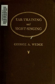 Ear-training and sight-singing applied to elementary musical theory, a practical and coördinated course for schools and private study