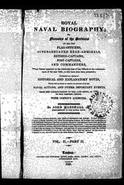 Royal Naval Biography, Or, Memoirs Of The Services Of All The Flag-officers, Superannuated Rear-admirals, Retired-captains, Post-captains And Commanders : Whose Names Appeared On The Admiralty List Of Sea Officers At The Commencement Of The Ye